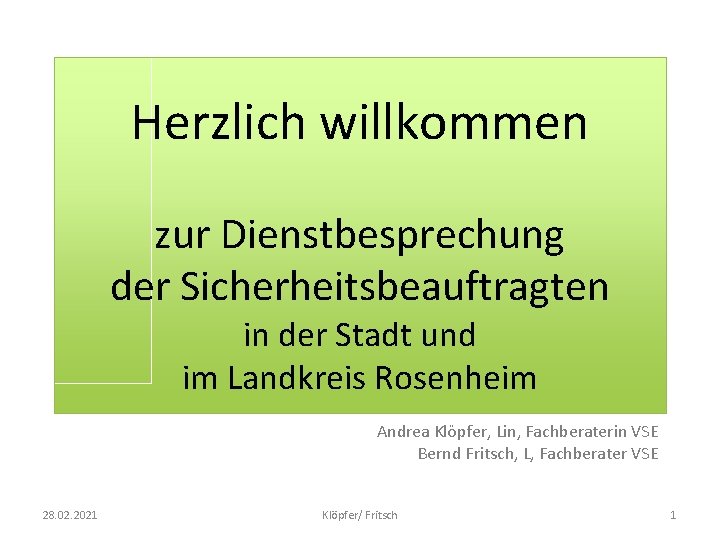 Herzlich willkommen zur Dienstbesprechung der Sicherheitsbeauftragten in der Stadt und im Landkreis Rosenheim Andrea