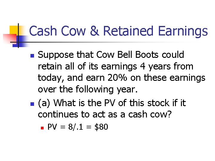 Cash Cow & Retained Earnings n n Suppose that Cow Bell Boots could retain