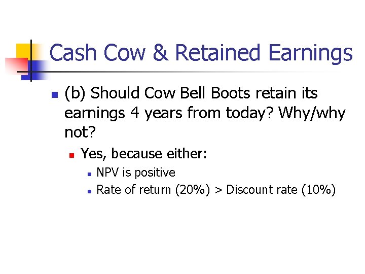 Cash Cow & Retained Earnings n (b) Should Cow Bell Boots retain its earnings