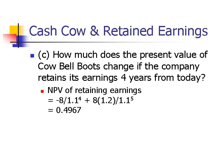 Cash Cow & Retained Earnings n (c) How much does the present value of