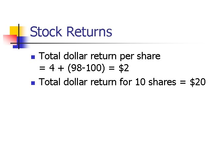 Stock Returns n n Total dollar return per share = 4 + (98 -100)