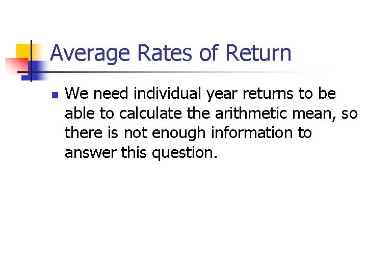 Average Rates of Return n We need individual year returns to be able to