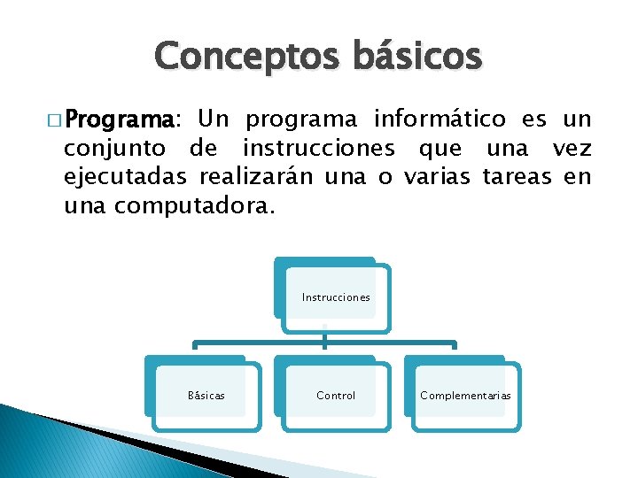 Conceptos básicos � Programa: Un programa informático es un conjunto de instrucciones que una Conceptos básicos � Programa: Un programa informático es un conjunto de instrucciones que una