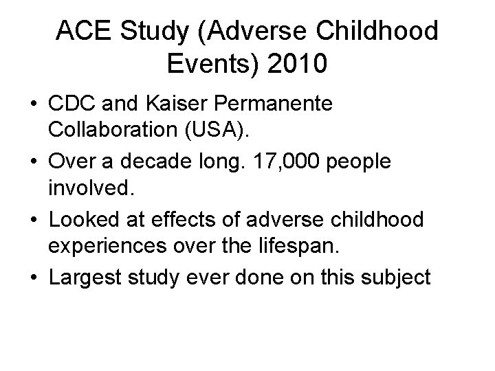 ACE Study (Adverse Childhood Events) 2010 • CDC and Kaiser Permanente Collaboration (USA). •