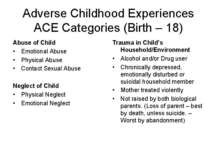 Adverse Childhood Experiences ACE Categories (Birth – 18) Abuse of Child • Emotional Abuse