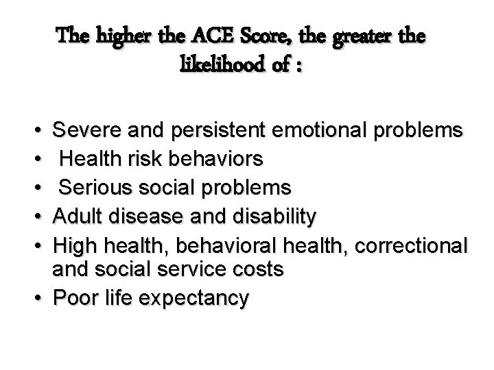 The higher the ACE Score, the greater the likelihood of : • • •