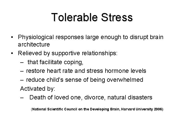 Tolerable Stress • Physiological responses large enough to disrupt brain architecture • Relieved by