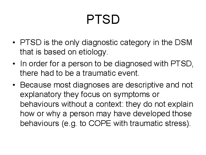 PTSD • PTSD is the only diagnostic category in the DSM that is based