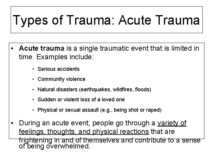 Types of Trauma: Acute Trauma • Acute trauma is a single traumatic event that
