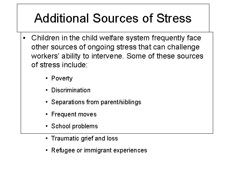 Additional Sources of Stress • Children in the child welfare system frequently face other