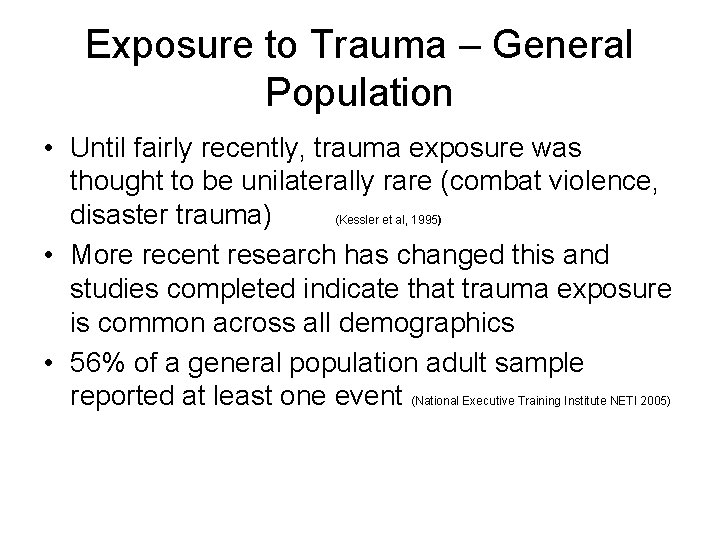 Exposure to Trauma – General Population • Until fairly recently, trauma exposure was thought