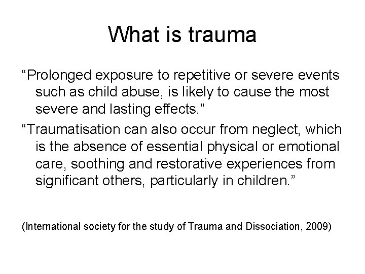 What is trauma “Prolonged exposure to repetitive or severe events such as child abuse,