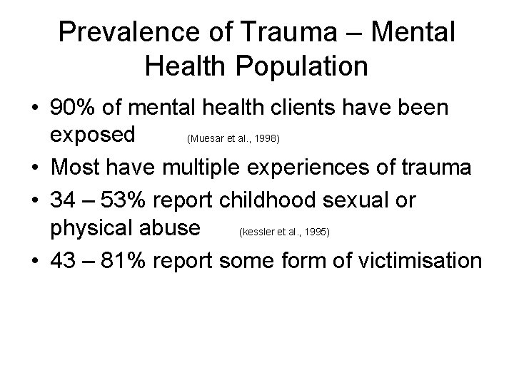 Prevalence of Trauma – Mental Health Population • 90% of mental health clients have