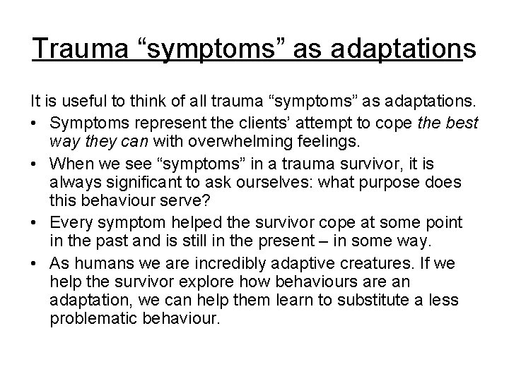Trauma “symptoms” as adaptations It is useful to think of all trauma “symptoms” as