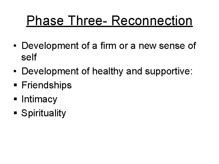 Phase Three- Reconnection • Development of a firm or a new sense of self