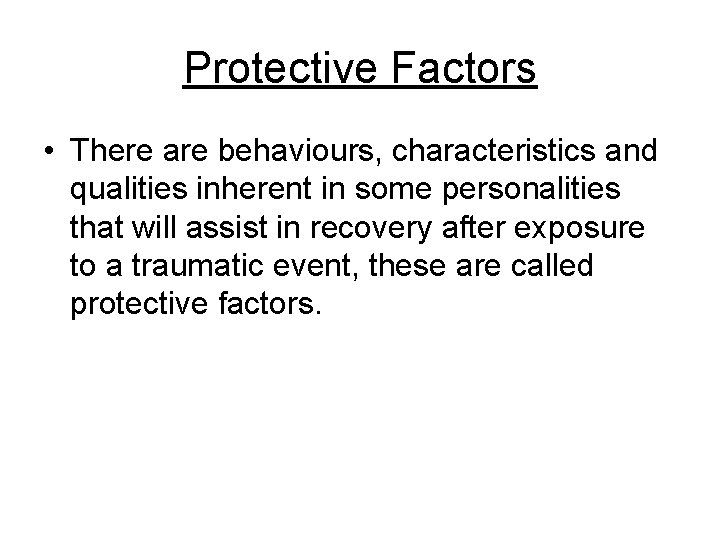 Protective Factors • There are behaviours, characteristics and qualities inherent in some personalities that
