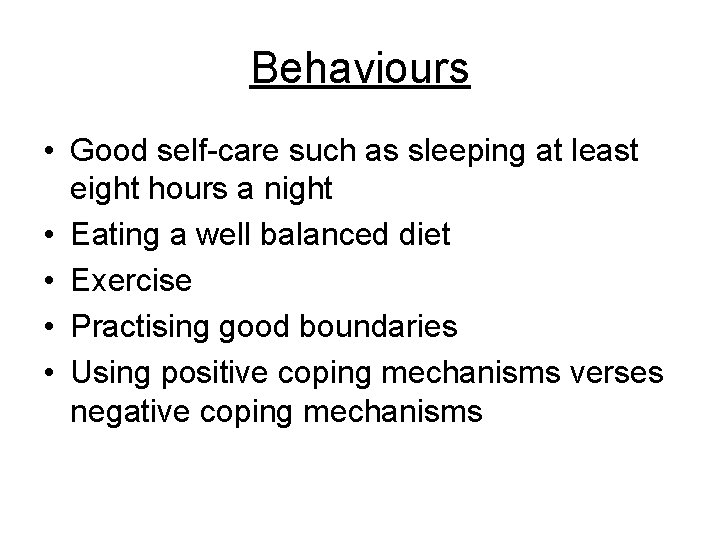 Behaviours • Good self-care such as sleeping at least eight hours a night •