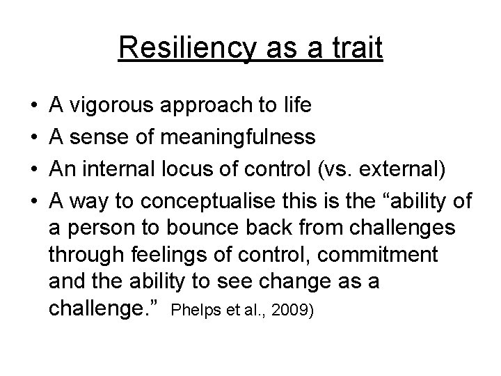 Resiliency as a trait • • A vigorous approach to life A sense of