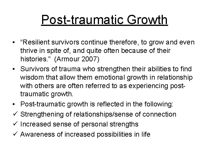 Post-traumatic Growth • “Resilient survivors continue therefore, to grow and even thrive in spite