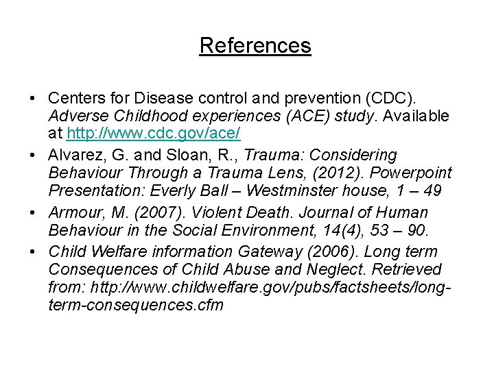 References • Centers for Disease control and prevention (CDC). Adverse Childhood experiences (ACE) study.