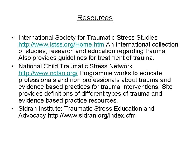 Resources • International Society for Traumatic Stress Studies http: //www. istss. org/Home. htm An