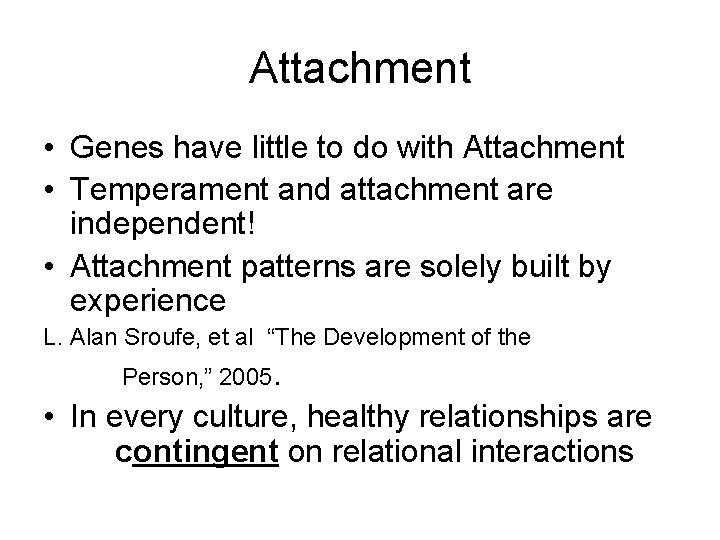 Attachment • Genes have little to do with Attachment • Temperament and attachment are