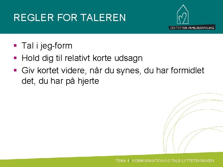 REGLER FOR TALEREN § Tal i jeg-form § Hold dig til relativt korte udsagn