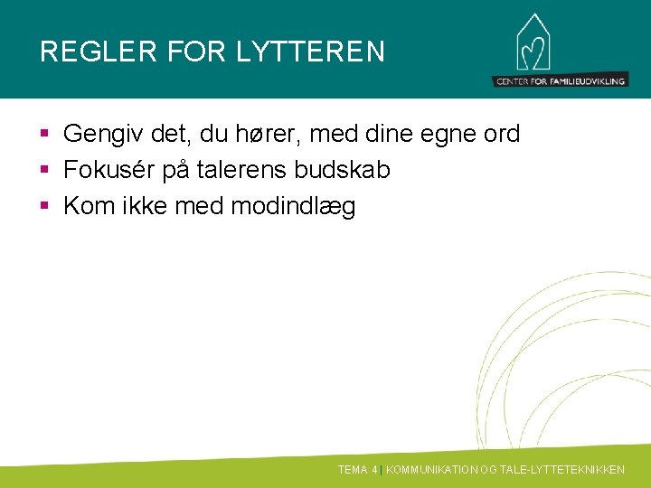 REGLER FOR LYTTEREN § Gengiv det, du hører, med dine egne ord § Fokusér