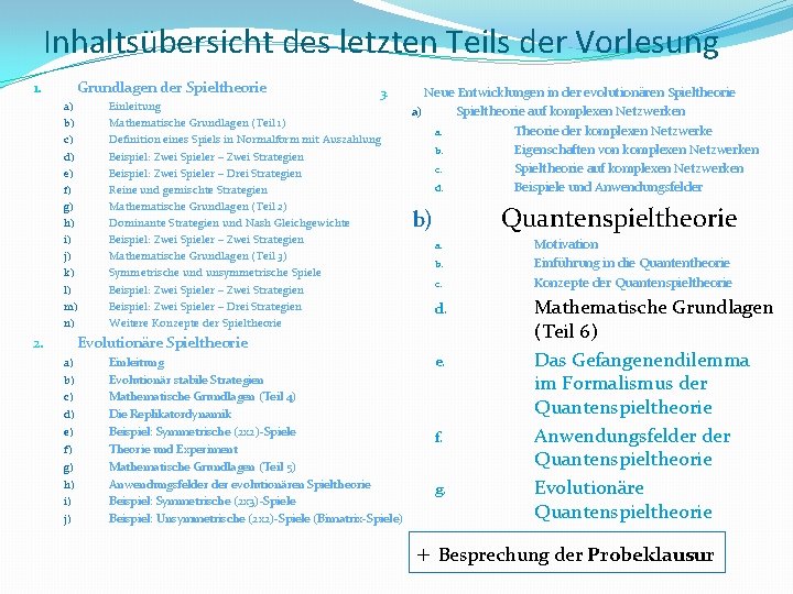 Inhaltsübersicht des letzten Teils der Vorlesung Grundlagen der Spieltheorie 1. a) b) c) d)