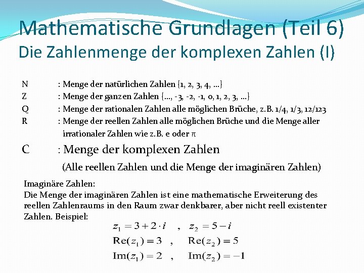 Mathematische Grundlagen (Teil 6) Die Zahlenmenge der komplexen Zahlen (I) N Z Q R