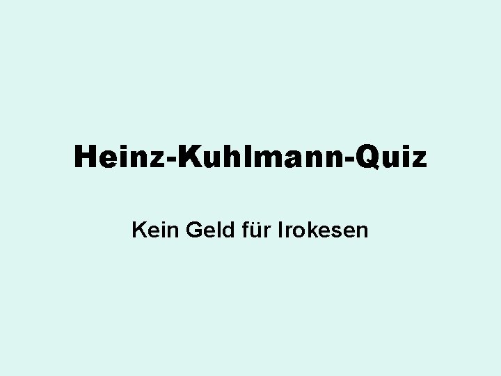 Heinz-Kuhlmann-Quiz Kein Geld für Irokesen 