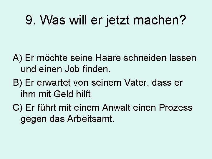 9. Was will er jetzt machen? A) Er möchte seine Haare schneiden lassen und