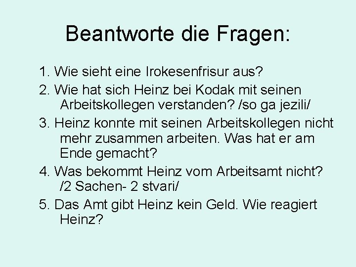 Beantworte die Fragen: 1. Wie sieht eine Irokesenfrisur aus? 2. Wie hat sich Heinz