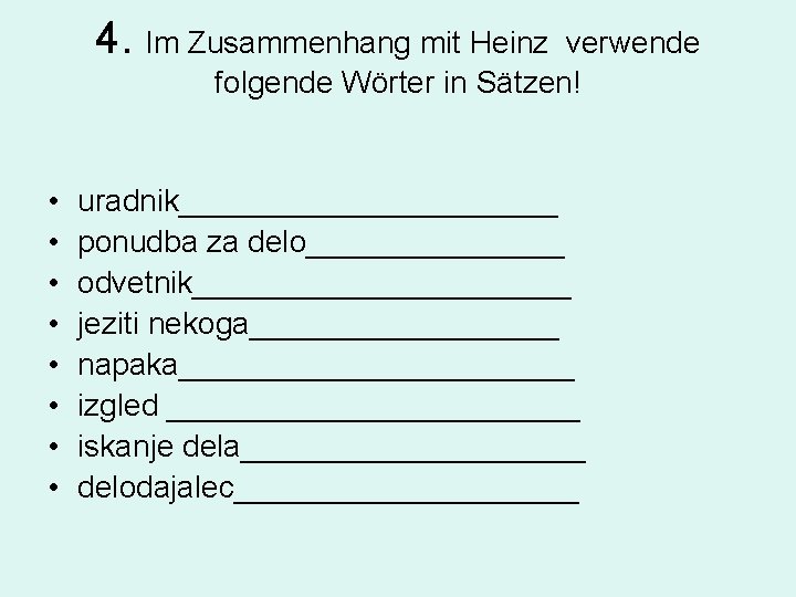 4. Im Zusammenhang mit Heinz verwende folgende Wörter in Sätzen! • • uradnik___________ ponudba