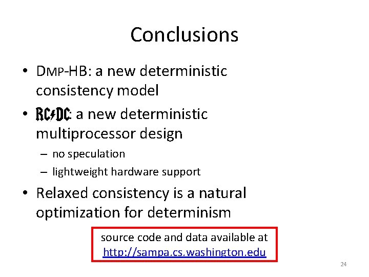 Conclusions • DMP-HB: a new deterministic consistency model • : a new deterministic multiprocessor