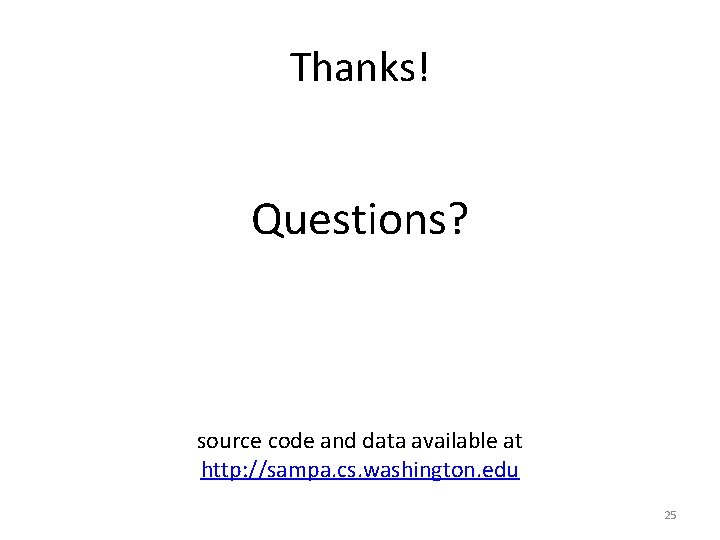 Thanks! Questions? source code and data available at http: //sampa. cs. washington. edu 25