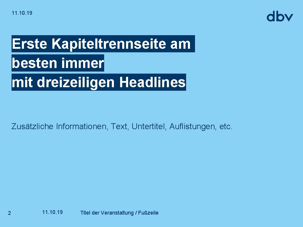 11. 10. 19 Erste Kapiteltrennseite am besten immer mit dreizeiligen Headlines Zusätzliche Informationen, Text,