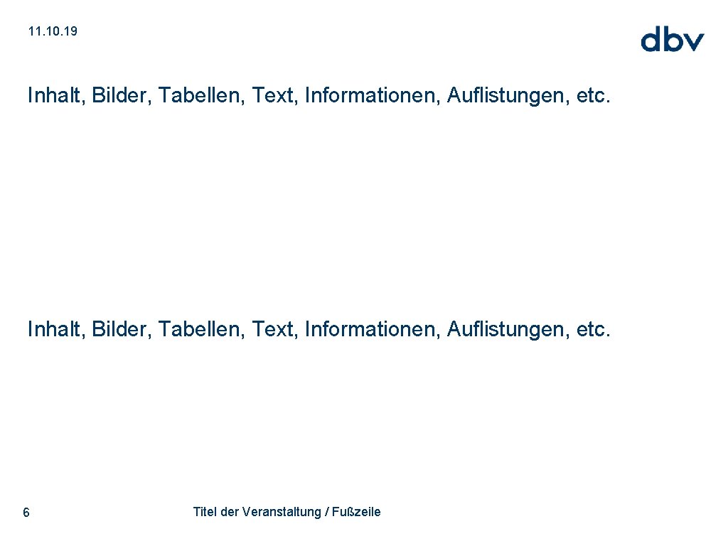 11. 10. 19 Inhalt, Bilder, Tabellen, Text, Informationen, Auflistungen, etc. 6 Titel der Veranstaltung