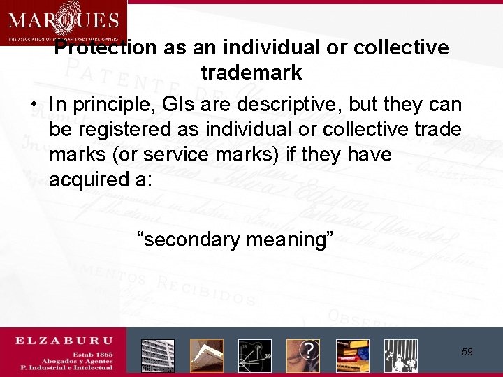 Protection as an individual or collective trademark • In principle, GIs are descriptive, but