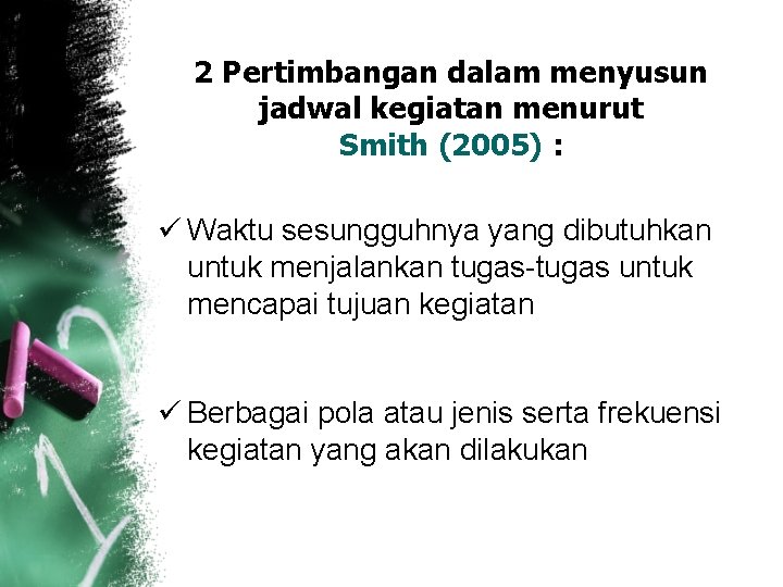 2 Pertimbangan dalam menyusun jadwal kegiatan menurut Smith (2005) : ü Waktu sesungguhnya yang