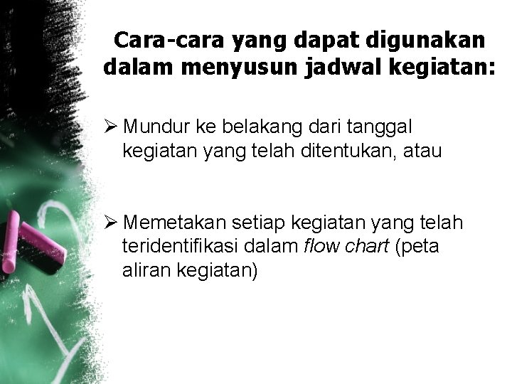 Cara-cara yang dapat digunakan dalam menyusun jadwal kegiatan: Ø Mundur ke belakang dari tanggal