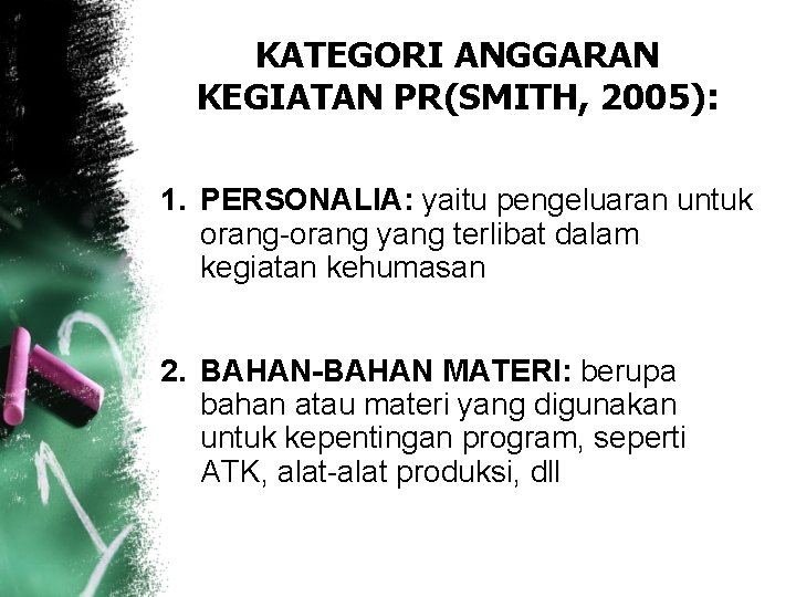 KATEGORI ANGGARAN KEGIATAN PR(SMITH, 2005): 1. PERSONALIA: yaitu pengeluaran untuk orang-orang yang terlibat dalam