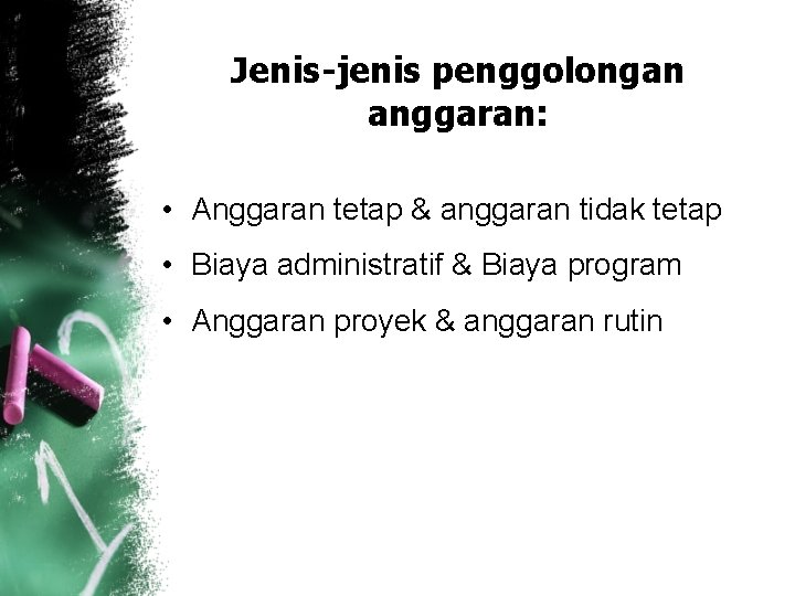 Jenis-jenis penggolongan anggaran: • Anggaran tetap & anggaran tidak tetap • Biaya administratif &