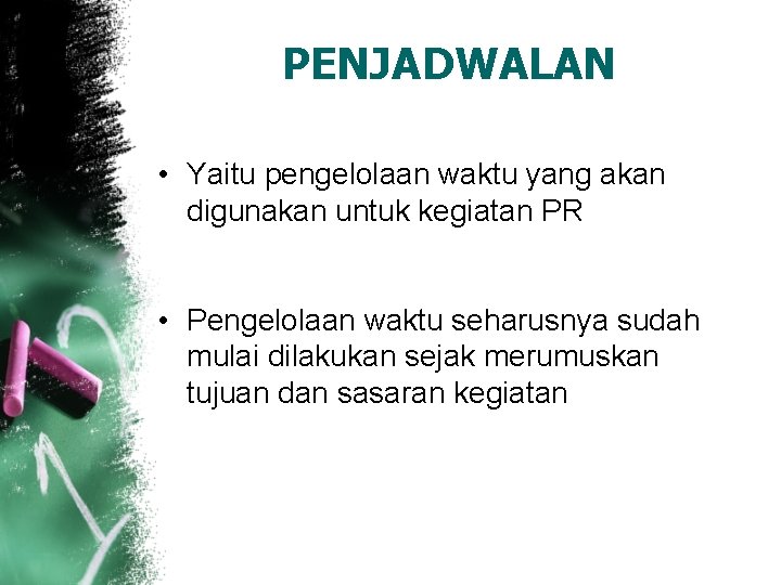 PENJADWALAN • Yaitu pengelolaan waktu yang akan digunakan untuk kegiatan PR • Pengelolaan waktu