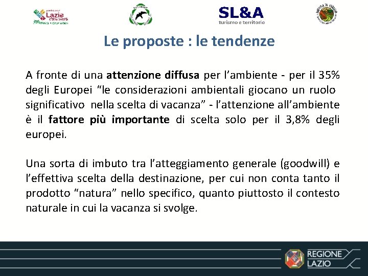 Le proposte : le tendenze A fronte di una attenzione diffusa per l’ambiente -