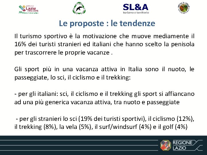 Le proposte : le tendenze Il turismo sportivo è la motivazione che muove mediamente