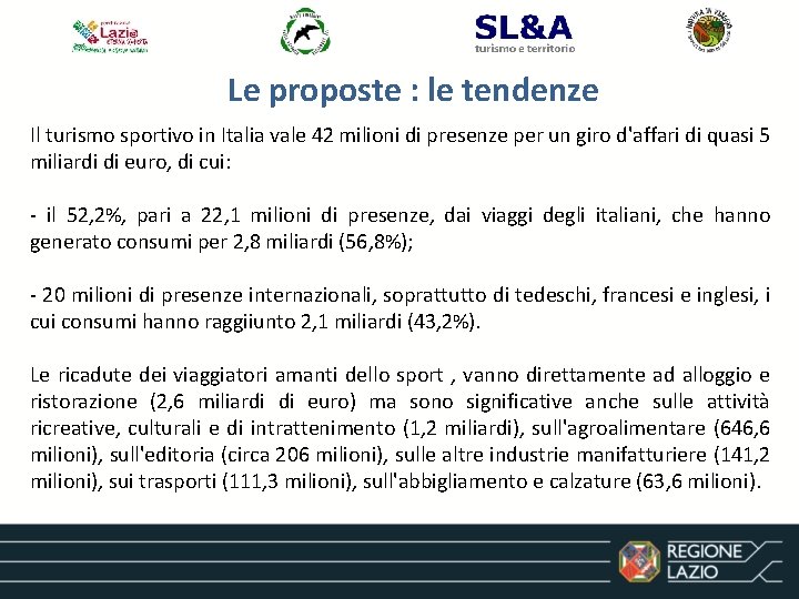 Le proposte : le tendenze Il turismo sportivo in Italia vale 42 milioni di