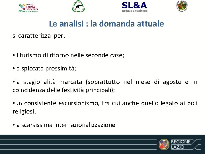 Le analisi : la domanda attuale si caratterizza per: • il turismo di ritorno