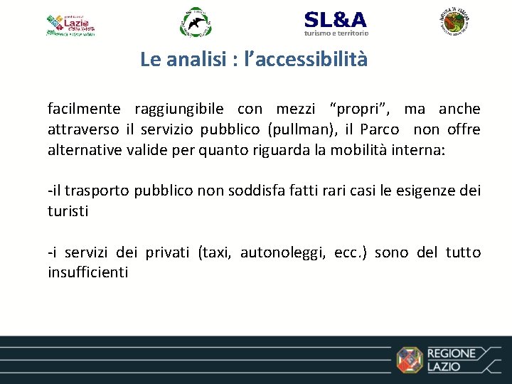 Le analisi : l’accessibilità facilmente raggiungibile con mezzi “propri”, ma anche attraverso il servizio