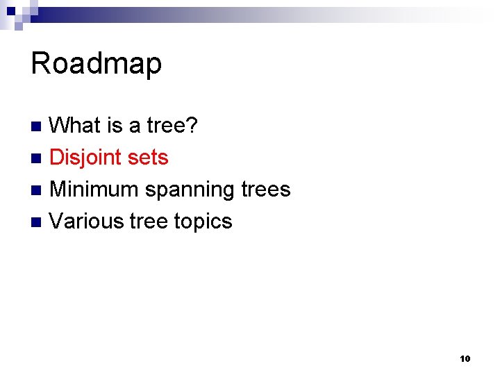 Roadmap What is a tree? n Disjoint sets n Minimum spanning trees n Various